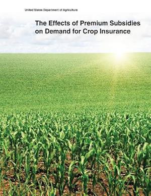 The Effects of Premium Subsidies on Demand for Crop Insurance