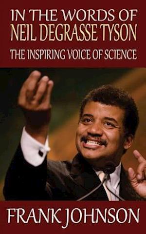 In the Words of Neil deGrasse Tyson: The Inspiring Voice of Science