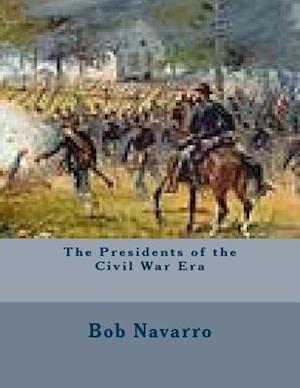 The Presidents of the Civil War Era
