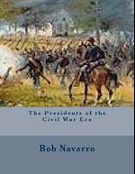 The Presidents of the Civil War Era