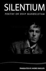 Silentium: Selected Poetry of Osip Mandelstam 