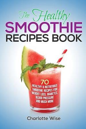 The Healthy Smoothie Recipes Book