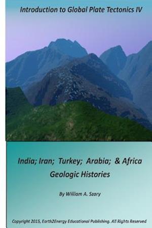 Introduction to Global Plate Tectonics IV: India, Iran, Turkey, Arabia & Africa Geologic Histories