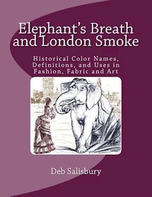 Elephant's Breath and London Smoke: Historical Color Names, Definitions, and Uses in Fashion, Fabric and Art