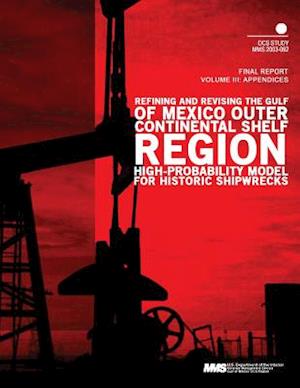 Refining and Revising the Gulf of Mexico Outer Continental Shelf Region High- Probability Model for Historic Shipwrecks Final Report Volume 3