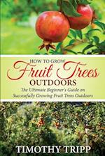 How to Grow Fruit Trees Outdoors