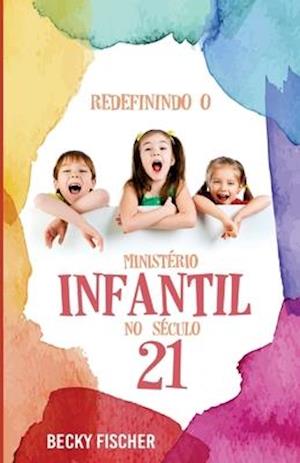 Redefinindo O Ministerio Infantil No Seculo 21