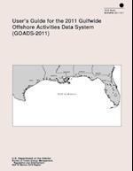 User's Guide for the 2011 Gulfwide Offshore Activities Data System (Goads-2011)