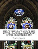 The Chester Pageant of the Water-Leaders and Drawers of the Dee Concerning