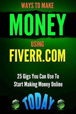 Ways to Make Money Using Fiverr.com