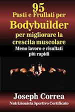 95 Pasti E Frullati Per Bodybuilder Per Migliorare La Crescita Muscolare