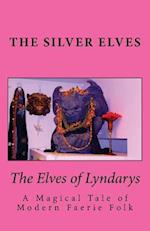 The Elves of Lyndarys: A Magical Tale of Modern Faerie Folk 