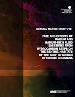 Fate and Effects of Barium and Radium-Rich Fluid Emmissions from Hydrocarbon Seeps on the Benthic Habitats of the Gulf of Mexico Offshore Louisiana