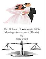 The Defense of Wisconsin 2006 Marriage Amendment (Thesis)