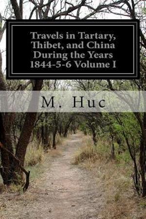 Travels in Tartary, Thibet, and China During the Years 1844-5-6 Volume I