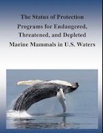 The Status of Protection Programs for Endangered, Threatened, and Depleted Marine Mammals in U.S. Waters