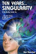 Ten Years to the Singularity If We Really Really Try