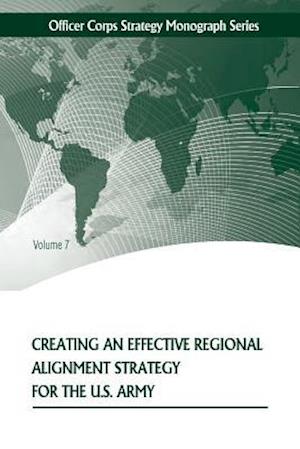 Creating an Effective Regional Alignment Strategy for the U.S. Army