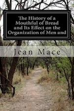 The History of a Mouthful of Bread and Its Effect on the Organization of Men and