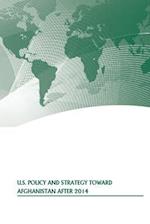 U.S. Policy and Strategy Toward Afghanistan After 2014