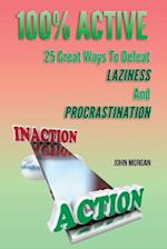 100% Active: 25 Great Ways To Defeat Laziness And Procrastination 