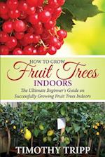 How to Grow Fruit Trees Indoors