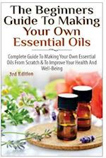 The Beginners Guide to Making Your Own Essential Oils