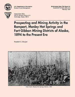 Prospecting and Mining Activity in the Rampart, Manley Hot Springs and Fort Gibbon Mining Districts of Alaska 1894 to the Present Era