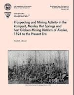 Prospecting and Mining Activity in the Rampart, Manley Hot Springs and Fort Gibbon Mining Districts of Alaska 1894 to the Present Era