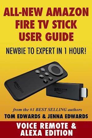 Amazon Fire TV Stick User Guide: Newbie to Expert in 1 Hour!