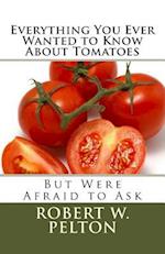 Everything You Ever Wanted to Know about Tomatoes