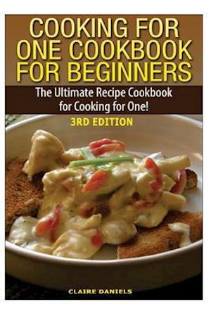 Cooking for One Cookbook for Beginners: The Ultimate Recipe Cookbook for Cooking for One!