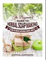 The Beginner's Guide to Herbal Soap Making