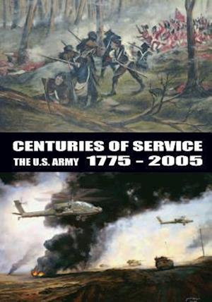 Centuries of Service the U.S. Army 1775-2005