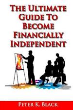 The Ultimate Guide to Become Financially Independent