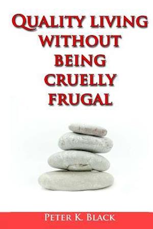 Quality Living Without Being Cruelly Frugal