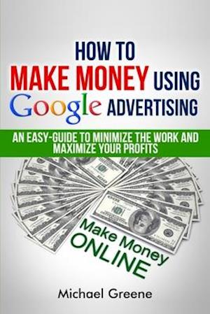 How To Make Money Using Google Advertising