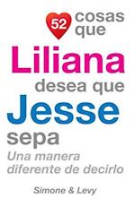 52 Cosas Que Liliana Desea Que Jesse Sepa