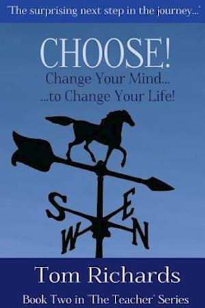 Choose! Change Your Mind to Change Your Life