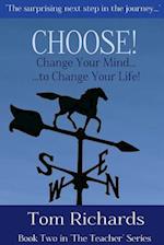 Choose! Change Your Mind to Change Your Life