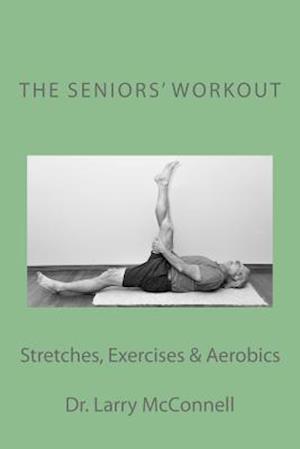 The Seniors' Workout: Stretches, Exercises & Aerobics