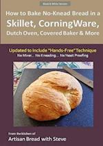 How to Bake No-Knead Bread in a Skillet, Corningware, Dutch Oven, Covered Baker & More (Updated to Include Hands-Free Technique) (B&w Version)