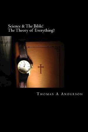 Science & the Bible! the Theory of Everything?