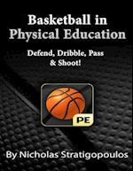 Basketball in Physical Education: Defend, Dribble, Pass, & Shoot! 