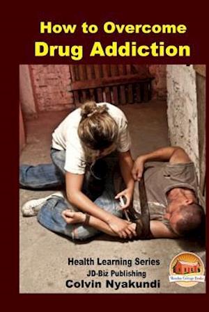 How to Overcome Drug Addiction