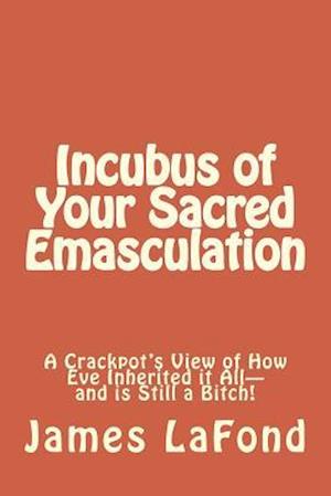 Incubus of Your Sacred Emasculation