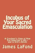 Incubus of Your Sacred Emasculation