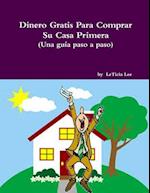 Dinero Gratis Para Comprar Su Casa Primera (Una Guia Paso a Paso)