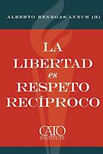 La Libertad Es Respeto Reciproco