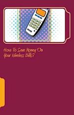 How to Save Money on Your Wireless Bills?